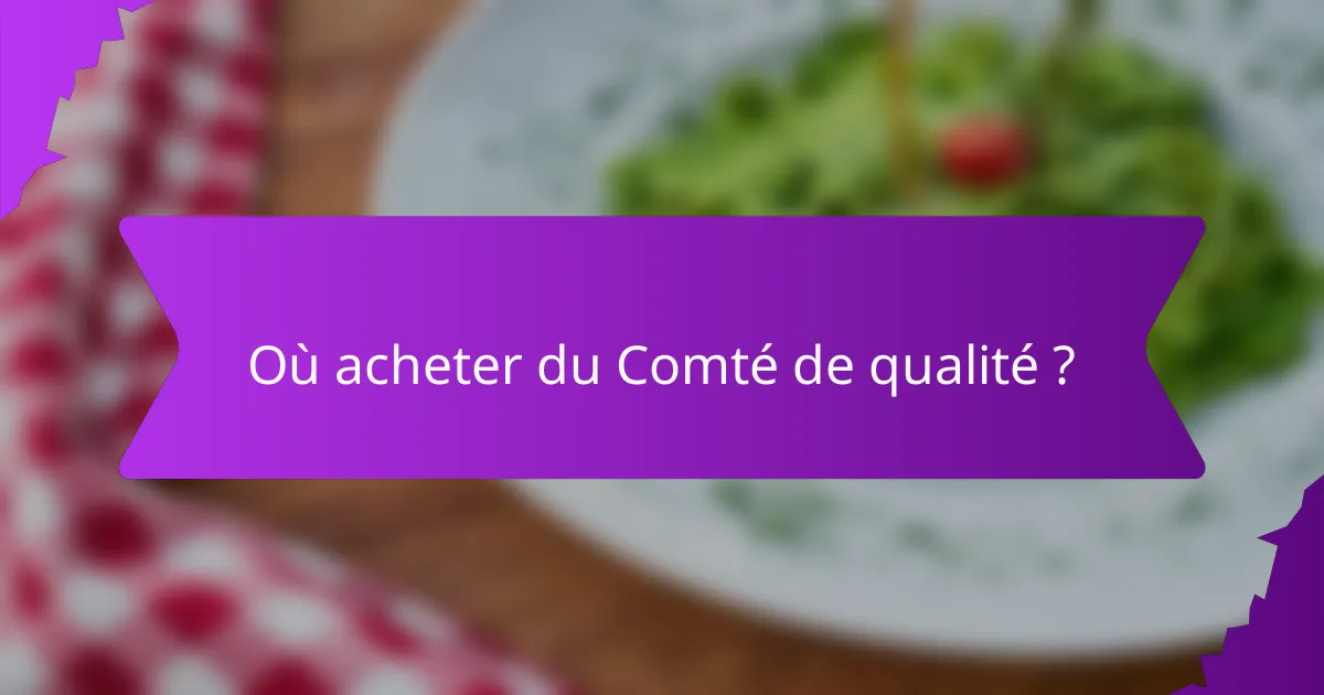 Où acheter du Comté de qualité ?