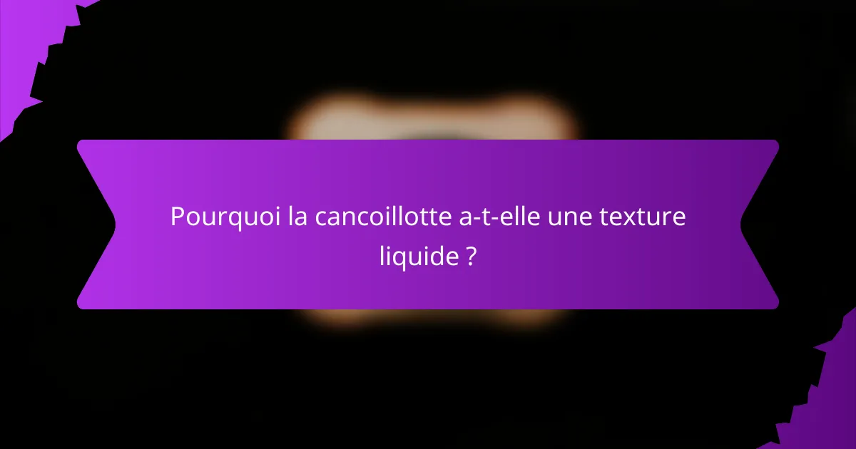 Pourquoi la cancoillotte a-t-elle une texture liquide ?