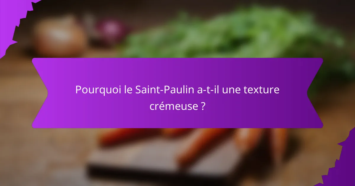 Pourquoi le Saint-Paulin a-t-il une texture crémeuse ?