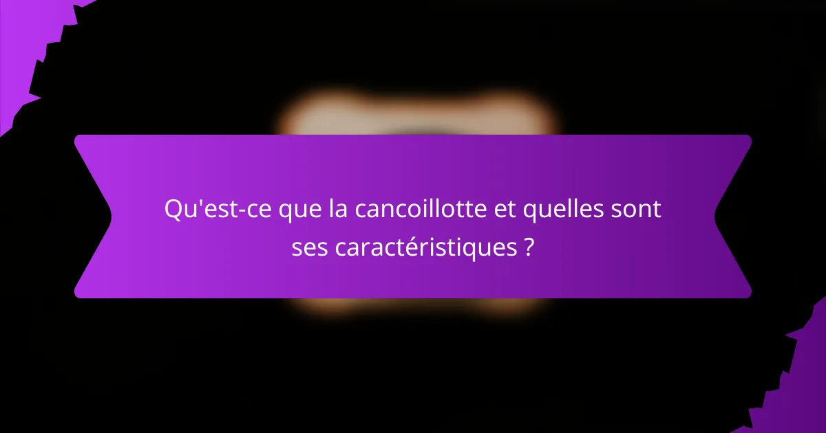 Qu'est-ce que la cancoillotte et quelles sont ses caractéristiques ?