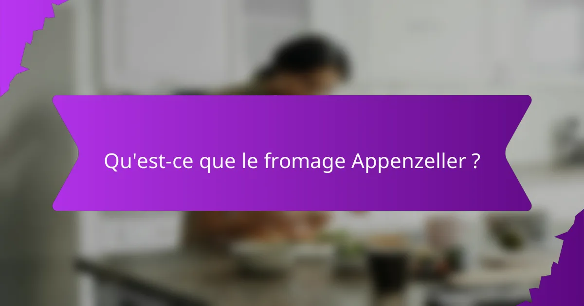 Qu'est-ce que le fromage Appenzeller ?