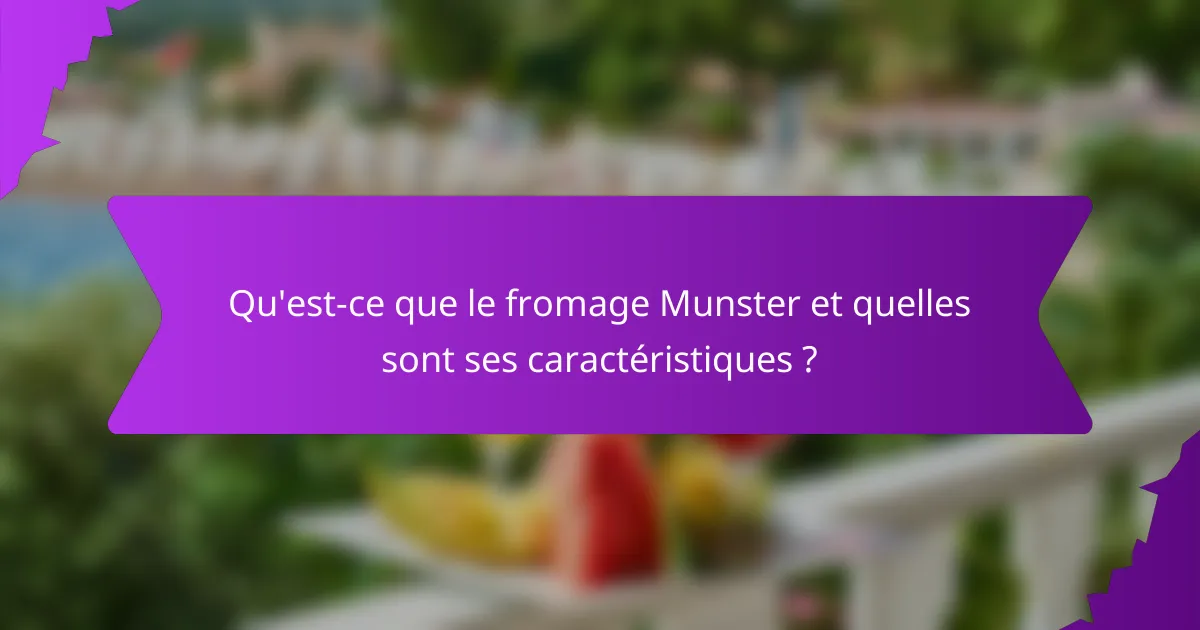 Qu'est-ce que le fromage Munster et quelles sont ses caractéristiques ?